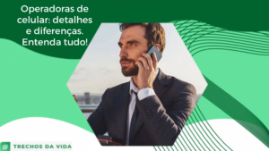 Operadoras de celular: detalhes e diferenças. Entenda tudo!