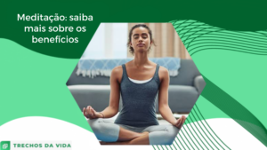 Meditação: saiba mais sobre os benefícios da prática