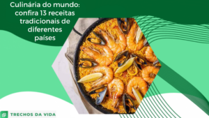 Culinária do mundo: confira 13 receitas tradicionais de diferentes países