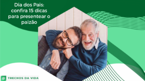 Dia dos Pais: confira 15 dicas para presentear o paizão!