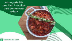 Almoço de Dia dos Pais: 7 receitas para comemorar a data