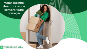 Morar sozinho: descubra o que comprar para começar