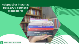 Adaptações literárias para 2024: conheça as melhores