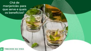 Chá de manjericão: para que serve e quais os benefícios?
