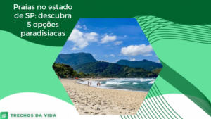 Praias no estado de SP: descubra 5 opções paradisíacas