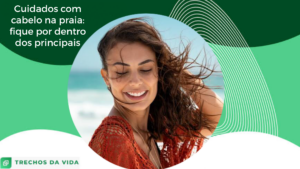 Cuidados com cabelo na praia: fique por dentro dos principais
