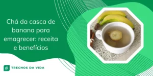 Chá da casca de banana para emagrecer: receita e benefícios