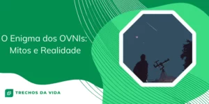 O Enigma dos OVNIs: Mitos e Realidade