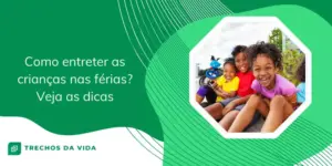 Como entreter as crianças nas férias? Veja as dicas