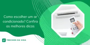 Como escolher um ar condicionado? Confira as melhores dicas