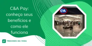C&A Pay: conheça seus benefícios e como ele funciona