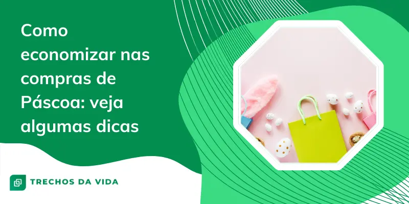 Como economizar nas compras de Páscoa: veja algumas dicas