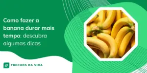 Como fazer a banana durar mais tempo: descubra algumas dicas