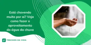Está chovendo muito por aí? Veja como fazer o aproveitamento da água da chuva