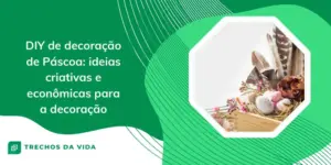 DIY de decoração de Páscoa: ideias criativas e econômicas para a decoração