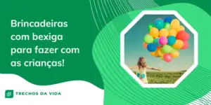 Brincadeiras com bexigas para fazer com as crianças!