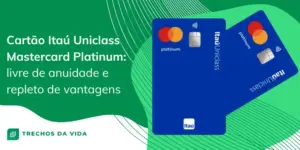 Cartão Itaú Uniclass Mastercard Platinum: livre de anuidade e repleto de vantagens 