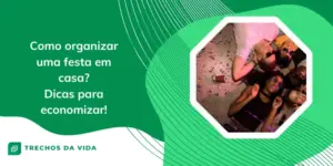 Como organizar uma festa em casa? Dicas para economizar