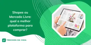 Shopee ou Mercado Livre: qual a melhor plataforma para comprar?