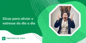Dicas para aliviar o estresse do dia a dia