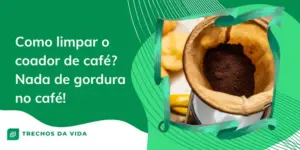 Como limpar o coador de café? Nada de gordura no café! 