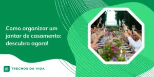 Como organizar um jantar de casamento: descubra agora!
