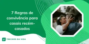 7 Regras de convivência para casais recém-casados