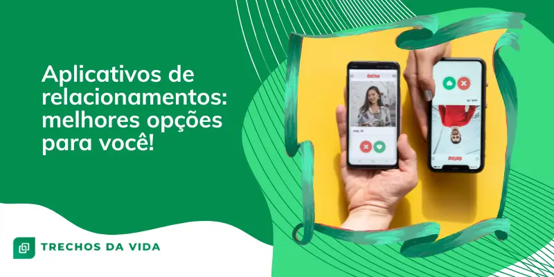Aplicativos de relacionamentos: melhores opções para você!