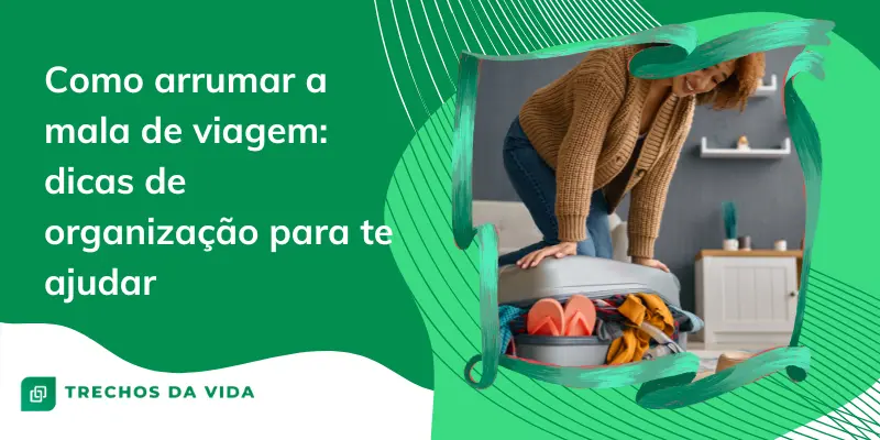 Como arrumar a mala de viagem: dicas de organização para te ajudar