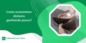 Como economizar dinheiro ganhando pouco