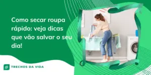 Como secar roupa rápido: veja dicas que vão salvar o seu dia! 