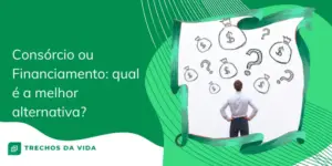 Consórcio ou Financiamento: qual é a melhor alternativa? 