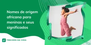 Nomes de origem africana para meninas: veja os significados 