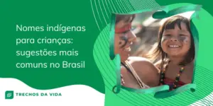Nomes indígenas para crianças: sugestões mais comuns no Brasil
