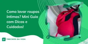 Como lavar roupas íntimas? Mini Guia com Dicas e Cuidados!