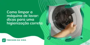 Como limpar a máquina de lavar: dicas para uma higienização correta