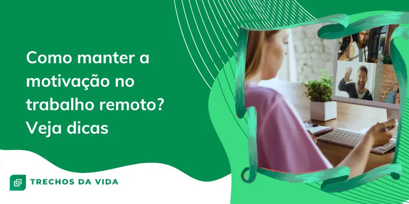Como manter a motivação no trabalho remoto? Veja dicas