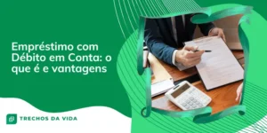 Empréstimo com Débito em Conta: o que é e vantagens