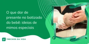 O que dar de presente no batizado do bebê: ideias de mimos especiais