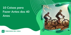 10 Coisas para Fazer Antes dos 40 Anos