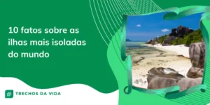 10 Fatos Surpreendentes sobre as Ilhas Mais Isoladas do Mundo