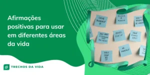 Afirmações positivas para usar em diferentes áreas da vida