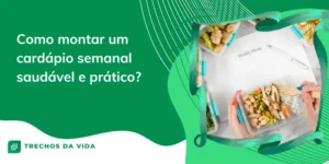 Como Montar um Cardápio Semanal Saudável e Prático?