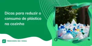 Dicas para reduzir o consumo de plástico na cozinha