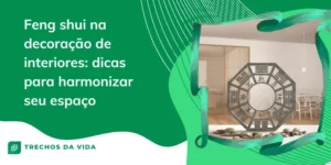 Feng shui na decoração de interiores: dicas para harmonizar seu espaço
