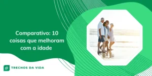Comparativo: 10 coisas que melhoram com a idade