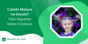 Cabelo Maluco na Escola? Veja Algumas Ideias Criativas