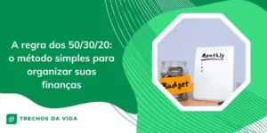 A regra dos 50/30/20: o método simples para organizar suas finanças