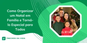 Como Organizar um Natal em Família e Torná-lo Especial para Todos