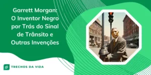 Garrett Morgan: O Inventor Negro por Trás do Sinal de Trânsito e Outras Invenções